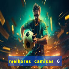 melhores camisas 6 do futebol